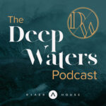 The Deep Waters Podcast by River House