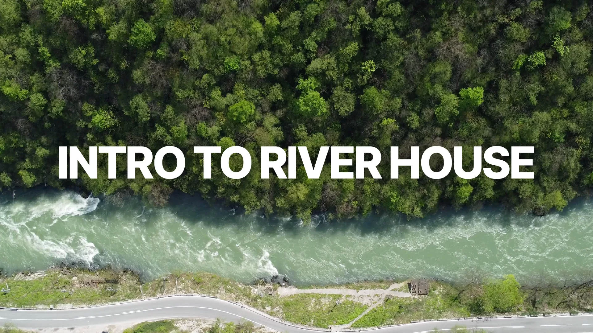 Intro to River House