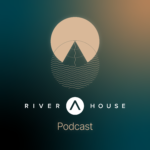 River House Podcast
