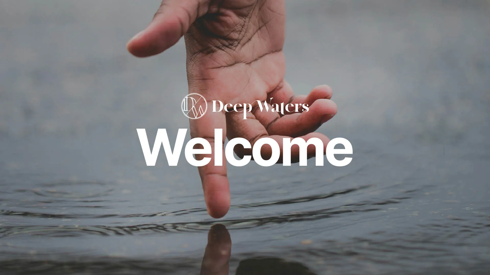 Deep Waters Welcome